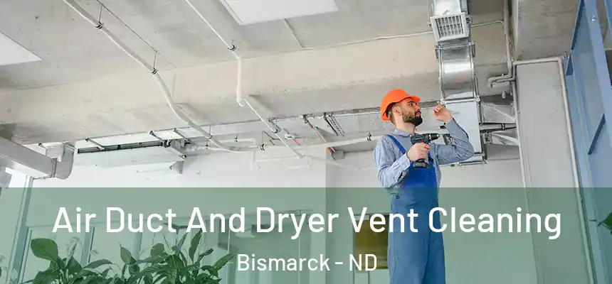 Air Duct And Dryer Vent Cleaning Bismarck - ND