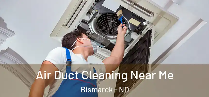 Air Duct Cleaning Near Me Bismarck - ND