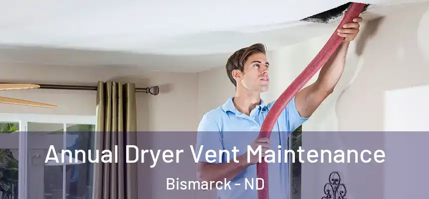  Annual Dryer Vent Maintenance Bismarck - ND