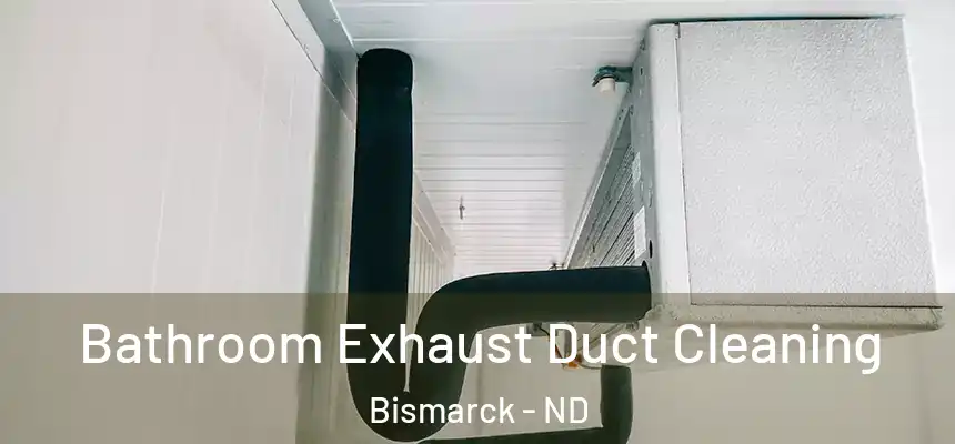 Bathroom Exhaust Duct Cleaning Bismarck - ND