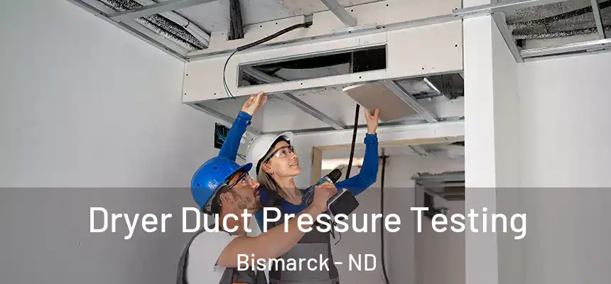 Dryer Duct Pressure Testing Bismarck - ND