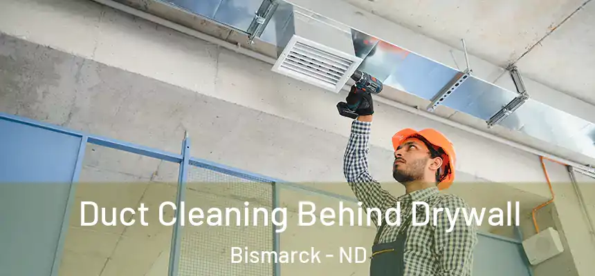 Duct Cleaning Behind Drywall Bismarck - ND