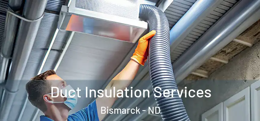 Duct Insulation Services Bismarck - ND