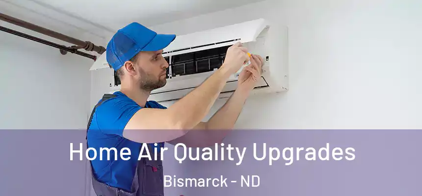 Home Air Quality Upgrades Bismarck - ND