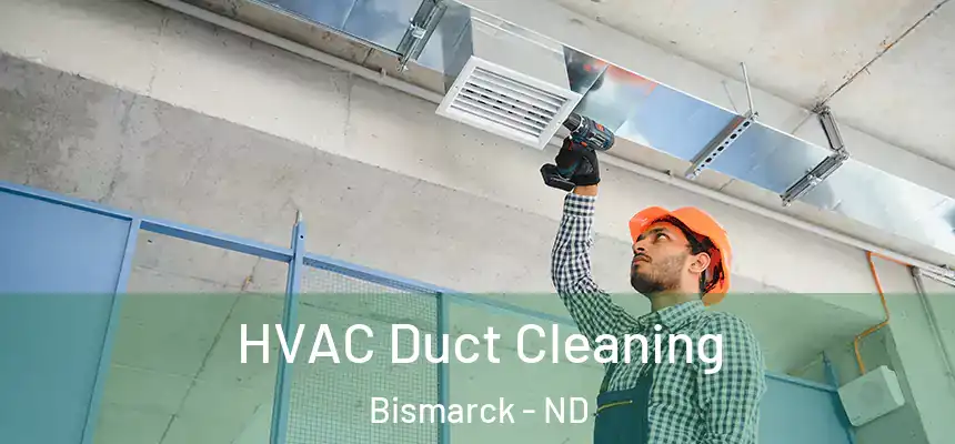 HVAC Duct Cleaning Bismarck - ND
