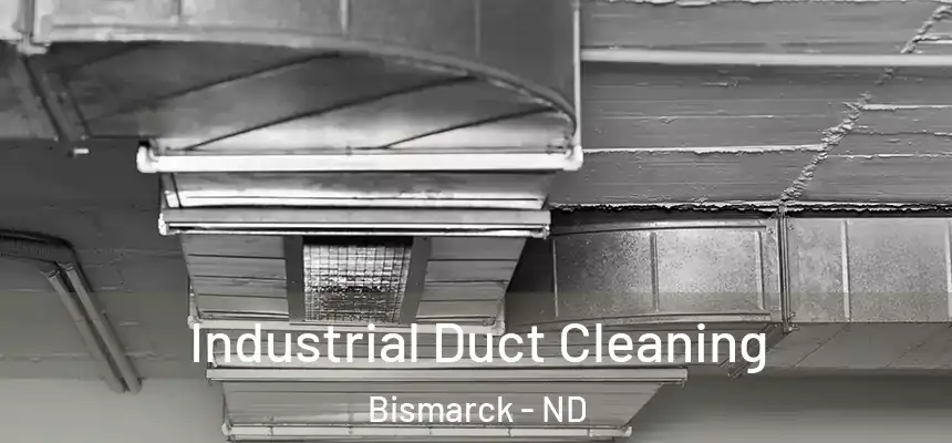 Industrial Duct Cleaning Bismarck - ND