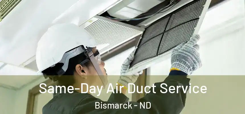 Same-Day Air Duct Service Bismarck - ND