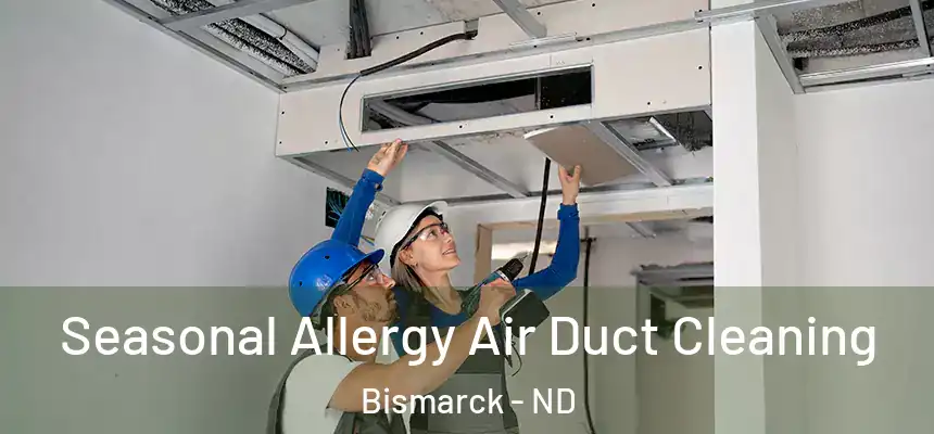 Seasonal Allergy Air Duct Cleaning Bismarck - ND