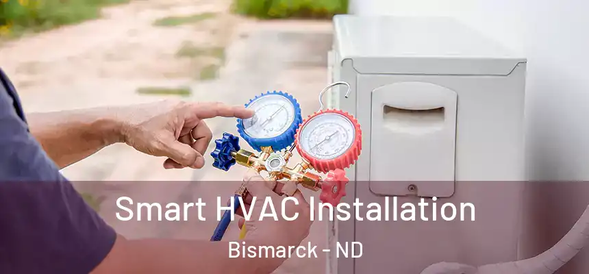 Smart HVAC Installation Bismarck - ND