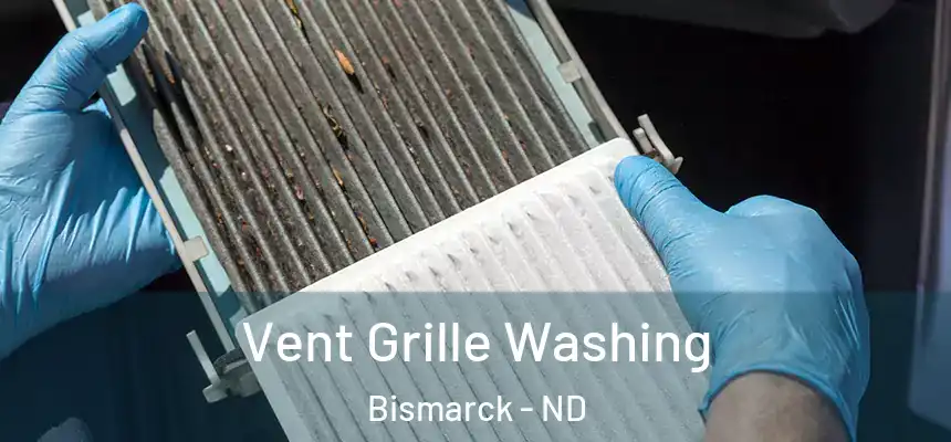 Vent Grille Washing Bismarck - ND